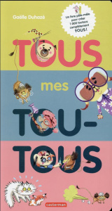 Tous mes toutous. Un livre pêle-mêle pour créer 1000 toutous complètement fous ! - Duhazé Gaëlle