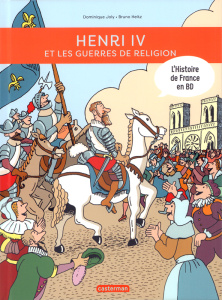 L'histoire de France en BD : Henri IV et les guerres de religion - Joly Dominique ; Heitz Bruno