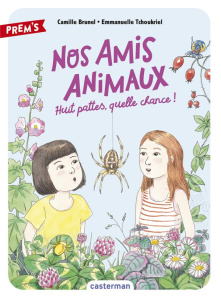 Nos amis animaux Tome 2 : Huit pattes, quelle chance ! - Brunel Camille ; Tchoukriel Emmanuelle