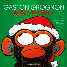Gaston Grognon : Noël, c'est nul ! - Lang Suzanne ; Lang Max ; Grynszpan Eva