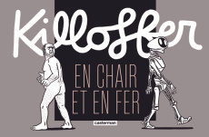 Killoffer en chair et en fer - Killoffer Patrice ; Lestel Dominique