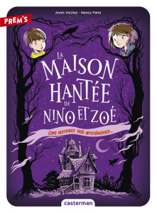 La Maison hantée de Nino et Zoé Tome 1 : Cinq histoires très mystérieuses - Vachez Anaïs ; Peña Nancy