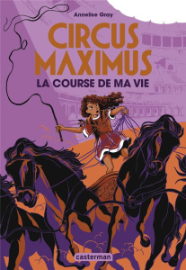 Circus Maximus Tome 1 : La Course de ma vie - Gray Annelise ; Clévy Claire-Marie