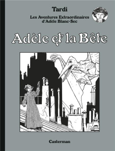 Les Aventures Extraordinaires d'Adèle Blanc-Sec Tome 1 : Adèle et La Bête. Edition spéciale - Tardi