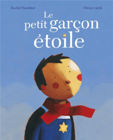 Le petit garçon étoilé - Hausfater Rachel ; Latyk Olivier