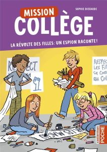 Mission collège Tome 2 : La révolte des filles : un espion raconte ! - Dieuaide Sophie