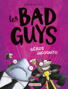 Les Bad Guys Tome 3 : Héros incognito - Blabey Aaron ; Gros Emmanuel ; Mitchell Sarah