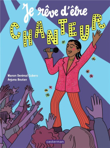 Je rêve d'être chanteur - Denimal Cubero Manon ; Boutan Anjuna
