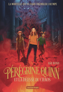 Pérégrine Quinn Tome 1 : Pérégrine Quinn et la déesse du Chaos - Bond Ash ; Guitton Anne