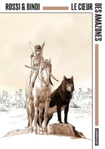 Le Coeur des Amazones - Rossi Christian ; Bindi Géraldine