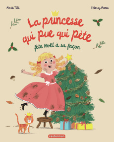 La princesse qui pue qui pète : La princesse qui pue qui pète fête Noël à sa façon - Tibi Marie ; Manès Thierry