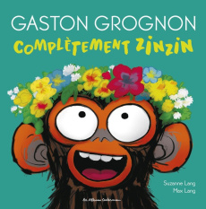 Gaston Grognon : Complètement zinzin - Lang Suzanne ; Lang Max ; Grynszpan Eva