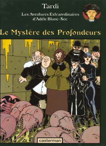 Adèle Blanc-Sec Tome : Le Mystère des Profondeurs - TARDI