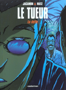Le tueur Tome 3 : La dette - Jacamon ; Matz