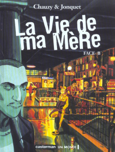 La vie de ma mère : Face B - Chauzy Jean-Christophe ; Jonquet Thierry