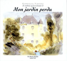 JE VOUDRAIS QU'ON M'ECOUTE. Volume 2, Mon jardin perdu - Vincent Gabrielle
