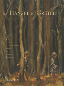 Hänsel et Gretel - Grimm Jacob ; Grimm Jakob et Wilhelm ; Delacroix S