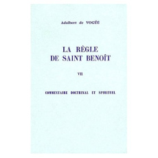 LA REGLE DE SAINT BENOIT. Tome 7, Commentaire doctrinal et spirituel - Vogüé Adalbert de