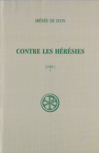 CONTRE LES HERESIES. Livre 1, Tome 1, Edition critique - Doutreleau Louis