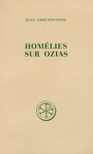 HOMELIES SUR OZIAS. Edition bilingue français-grec - Chrysostome Jean ; Dumortier Jean