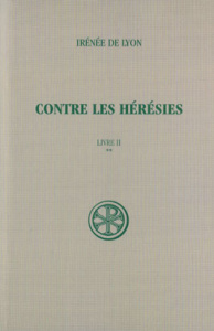 CONTRE LES HERESIES. Livre 2, Tome 2, Edition bilingue français-latin - Doutreleau Louis