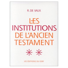 Les institutions de l'Ancien Testament Tome 2 : Institutions militaires ; Institutions religieuses - Vaux Roland de
