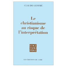 Le Christianisme au risque de l'interprétation - Geffré Claude