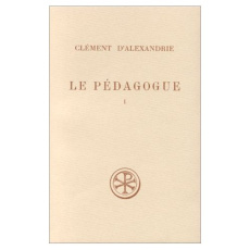LE PEDAGOGUE. Tome 1 - CLEMENT D'ALEXANDRIE