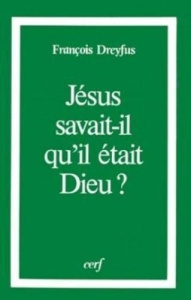 Jésus savait-il qu'il était Dieu ? - Dreyfus Paul