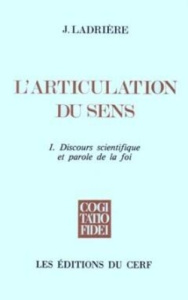 L'ARTICULATION DU SENS. Tome 1, Discours scientifique et parole de la foi - Ladrière Jean