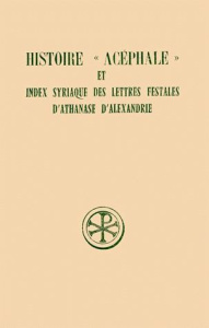 HISTOIRE " ACEPHALE " ET INDEX SYRIAQUE DES LETTRES FESTALES D'ATHANASE D'ALEXANDRIE. Edition trilin - Albert Micheline