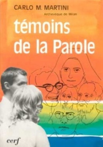 Témoins de la Parole. Maximilien Kolbe, Thérèse de l'Enfant-Jésus, Charles de Foucauld, Simone Weil, - Martini Carlo-Maria