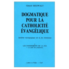 Dogmatique pour la catholicité évangélique. Tome 1, Les fondements de la foi Volume 1, La quête des - Siegwalt Gérard
