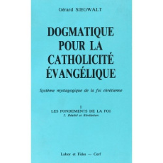Dogmatique pour la catholicité évangélique. Tome 1, Les fondements de la foi Volume 2, Réalité et ré - Siegwalt Gérard