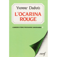 L'ocarina rouge. Cahiers d'une paysanne savoyarde 2 - Dubois Yvonne