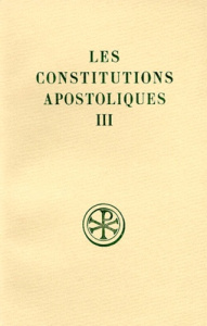 LES CONSTITUTIONS APOSTOLIQUES. Tome 3, Livres 7 et 8, Edition bilingue français-grec - Metzger Marcel