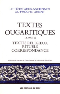 Textes ougaritiques. Tome 2, Textes religieux et rituels, correspondance - Caquot André ; Tarragon Jean-Michel de ; Cunchillo