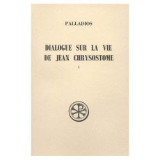 Dialogue sur la vie de Jean Chrysostome. Tome 1 - PALLADIOS