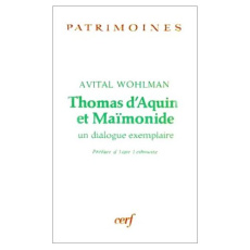Thomas d'Aquin et Maïmonide. Un dialogue exemplaire - Wohlman Avital