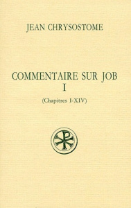 COMMENTAIRE SUR JOB. Tome 1, Chapitres 1 à 14, Edition bilingue français-grec - Chrysostome Jean ; Neyrand Louis ; Sorlin Henri