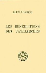 LES BENEDICTIONS DES PATRIARCHES. Edition bilingue français-latin - RUFIN D'AQUILEE
