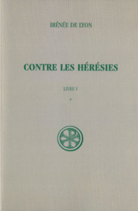 CONTRE LES HERESIES. Livre 5, Tome 1, Introduction, notes justificatives, tables - Doutreleau Louis
