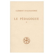 LE PEDAGOGUE. Tome 2, Livre 2, Edition bilingue français-grec, 2ème édition revue et corrigée - CLEMENT D'ALEXANDRIE