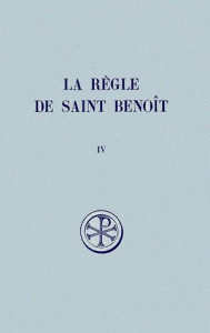 LA REGLE DE SAINT BENOIT. Tome 4, Commentaire historique et critique, Parties 1 à 3 - BENOIT DE NURSIE