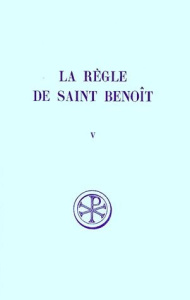 LA REGLE DE SAINT BENOIT. Tome 5, Commentaire historique et critique, Partie 4 à 6 - BENOIT DE NURSIE