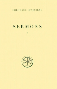 SERMONS. Tome 1, Numéros 1 à 17A, Edition bilingue français-latin - CHROMACE D'AQUILEE C