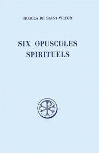 SIX OPUSCULES SPIRITUELS : LA MEDITATION. LA PAROLE DE DIEU. LA REALITE DE L'AMOUR. CE QU'IL FAUT AI - Baron Roger ; Saint-Victor Hugues de
