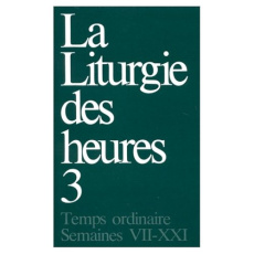 LA LITURGIE DES HEURES. TOME 3, TEMPS ORDINAIRE SEMAINES VII-XXI - COLLECTIF