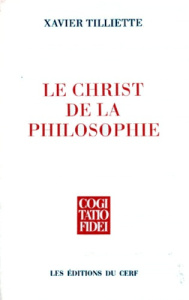 LE CHRIST DE LA PHILOSOPHIE. Prolégomènes à une christologie philosophique - Tilliette Xavier