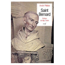 SAINT BERNARD DE FONTAINE, ABBE DE CLAIRVAUX. Sa vie et sa spiritualité - Philbee André